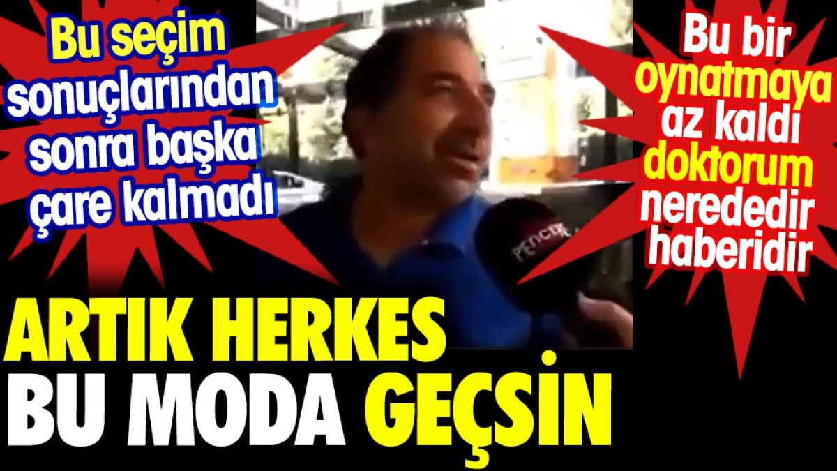 Artık herkes bu moda geçsin. Bu seçim sonuçlarından sonra başka çare kalmadı