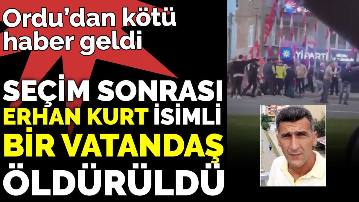 Ordu’dan kötü haber geldi ‘Erhan Kurt isimli vatandaş katledildi’