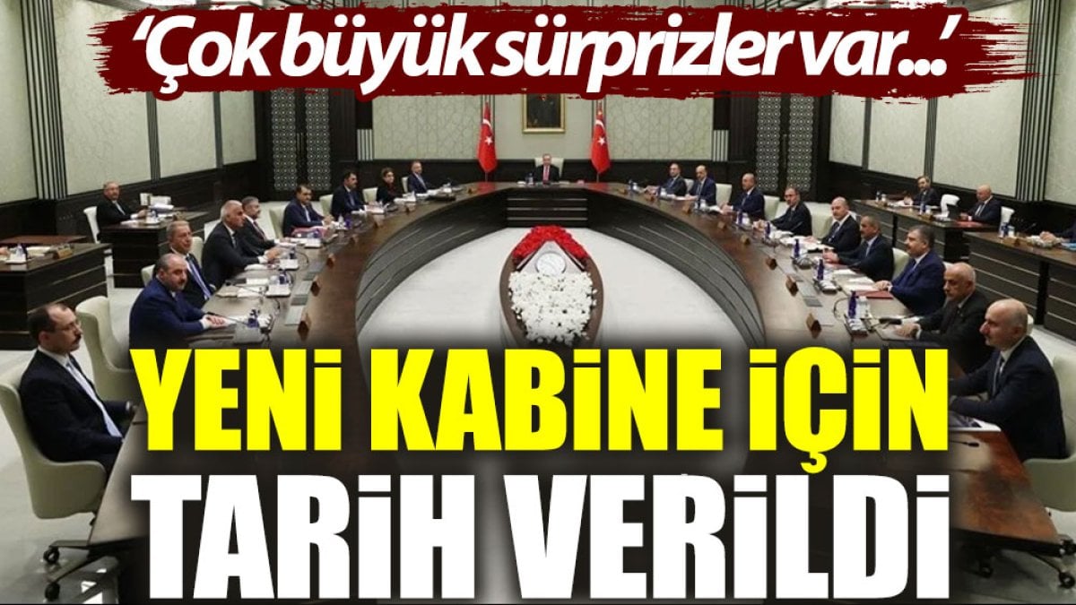 Yeni kabine için tarih verildi: ‘Çok büyük sürprizler var…’