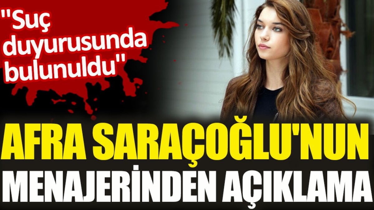 Afra Saraçoğlu’nun menajerinden açıklama. “Suç duyurusunda bulunuldu”