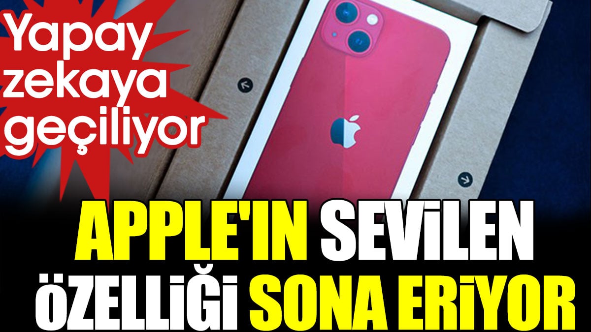 Apple’ın sevilen özelliği sona eriyor. Yapay zekaya geçiliyor