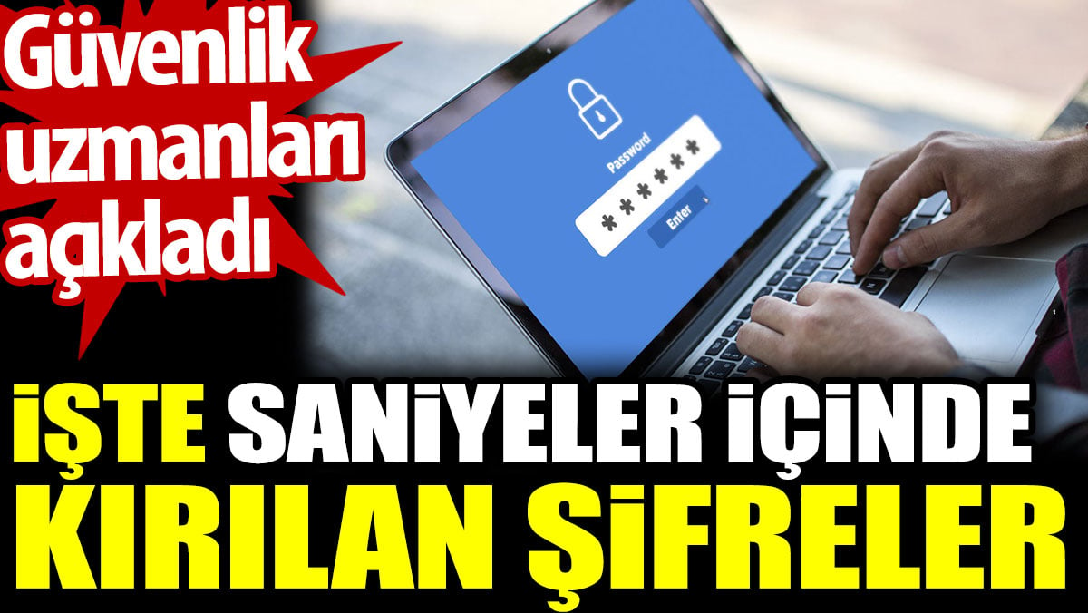 İşte saniyeler içinde kırılan şifreler. Güvenlik uzmanları açıkladı