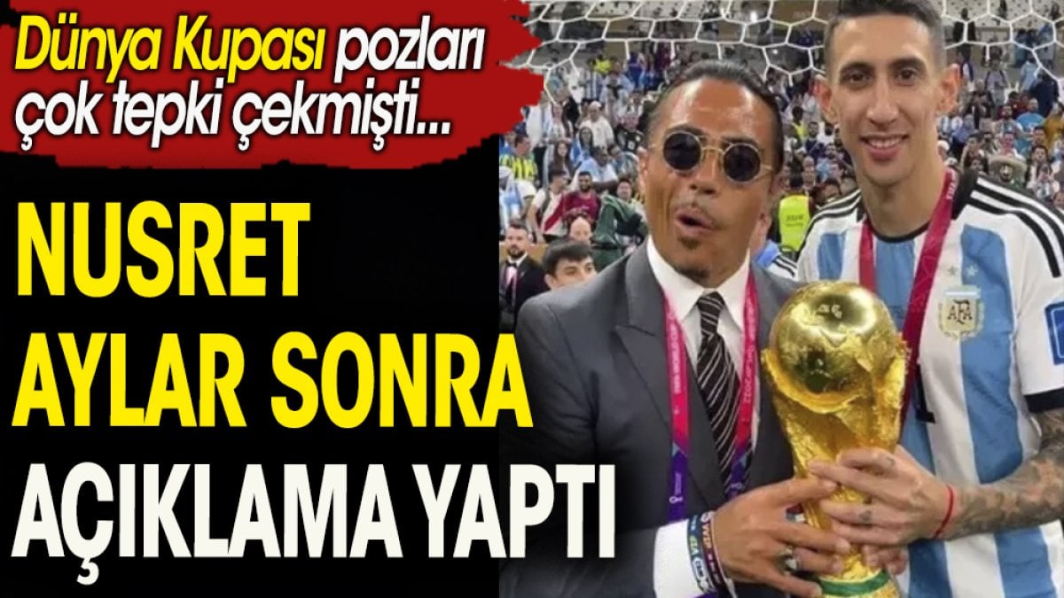 Sosyetik kasap Nusret aylar sonra açıklama yaptı. Dünya kupası pozları çok konuşulmuştu