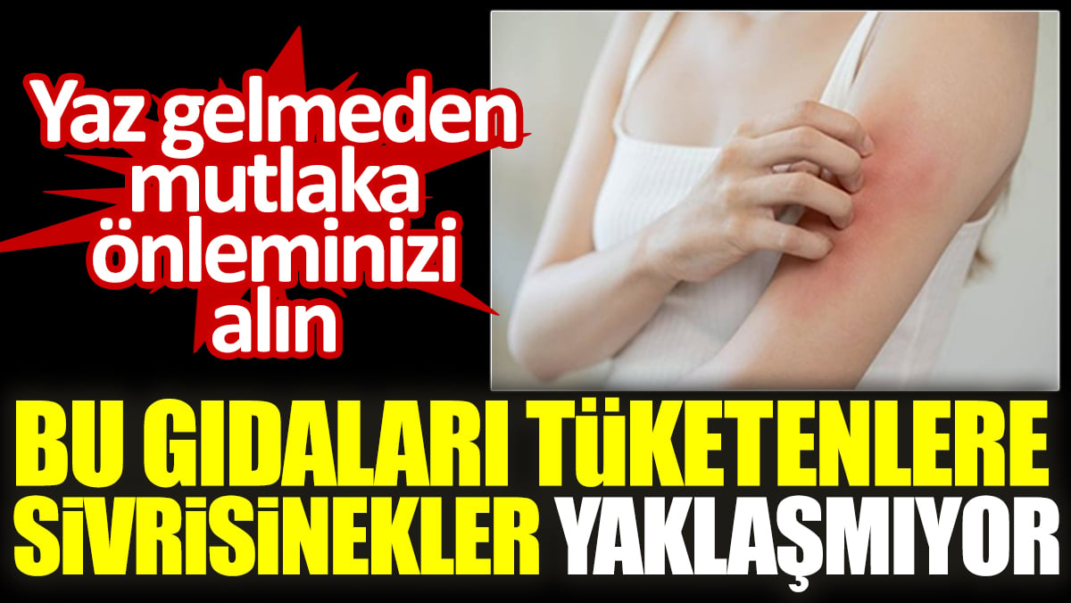 Yaz gelmeden mutlaka önleminizi alın. Bu gıdaları tüketenlere sivrisinekler yaklaşmıyor