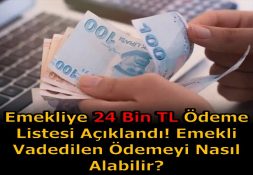 EMEKLİ’YE 24 BİN TL