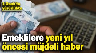 EMEKLİLERE YENİ YIL ÖNCESİ MÜJDELİ HABER