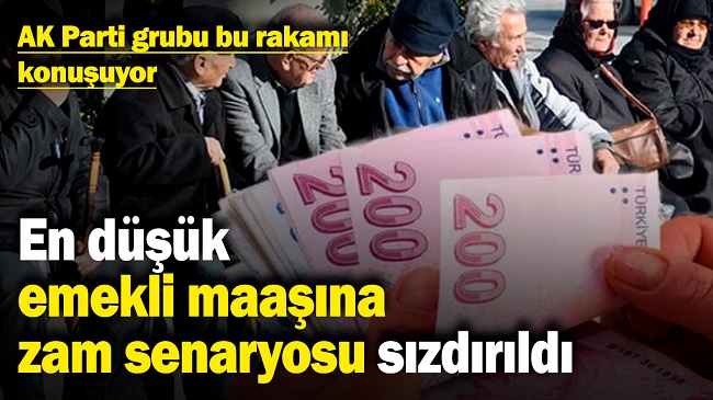 EN DÜŞÜK EMEKLİ MAAŞINA ZAM SENARYOSU