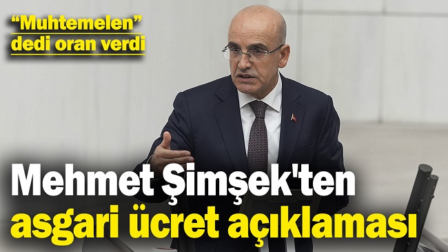 MEHMET ŞİMŞEK’TEN ASGARİ ÜCRET AÇIKLAMASI