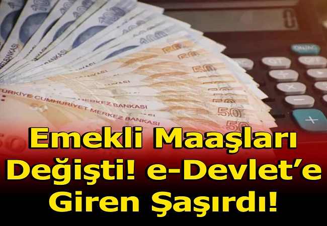 EMEKLİ MAAŞLARI DEĞİŞTİ