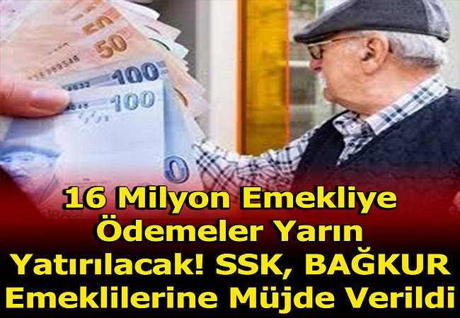 16 MİLYON EMEKLİYE YARIN ÖDEME