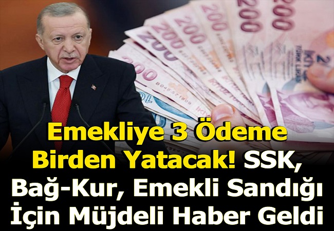 EMEKLİ’YE 3 ÖDEME BİRDEN YATACAK