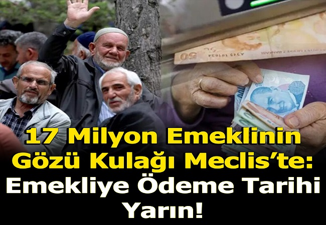 17 MİLYON EMEKLİ’YE ÖDEME