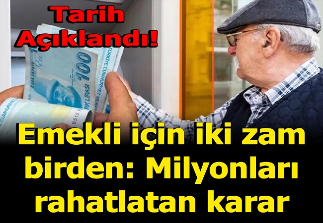 EMEKLİ’YE İKİ ZAM BİRDEN DUYURULDU
