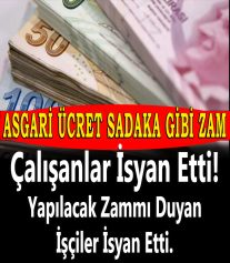 ASGARİ ÜCRETE SADAKA GİBİ ZAM