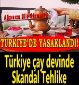 O ÇAY MARKASI YASAKLANDI